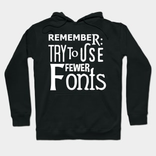 Graphic Design: Remember To Use Fewer Fonts Hoodie